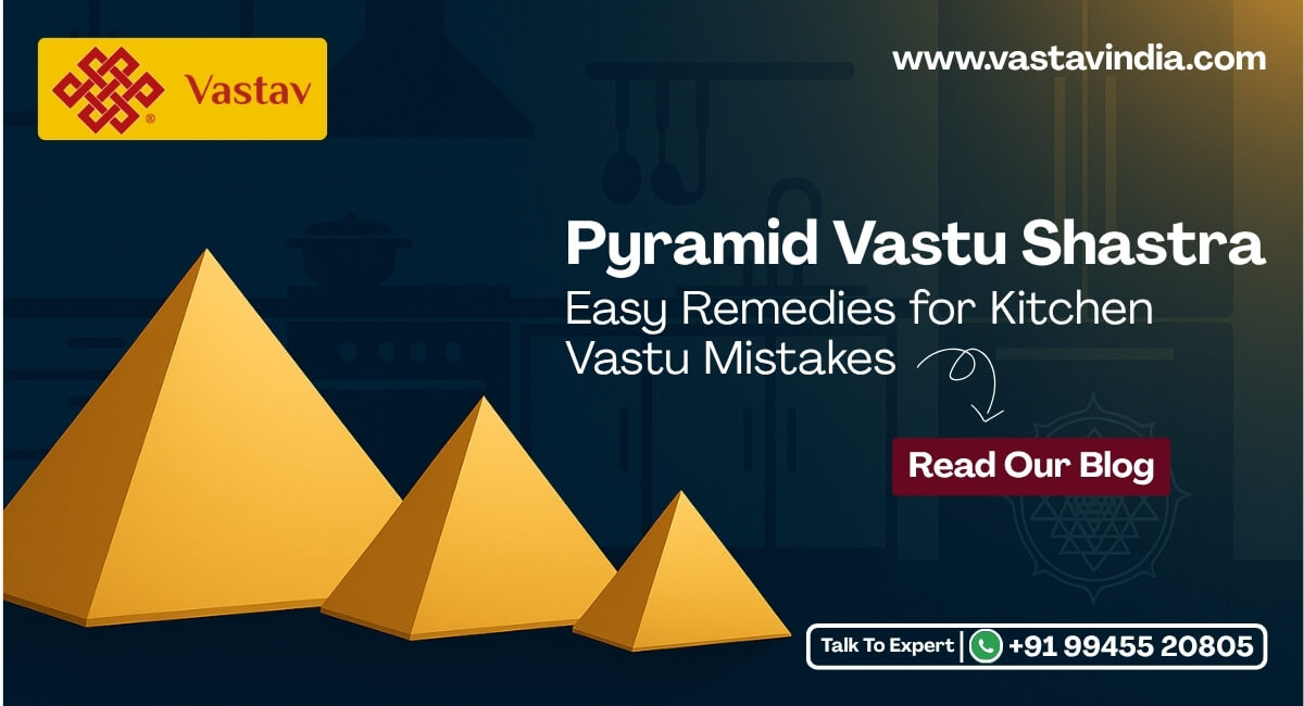 Pyramid Vastu Shastra: Easy Remedies for Kitchen Vastu Mistakes
